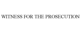 WITNESS FOR THE PROSECUTION trademark