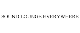 SOUND LOUNGE EVERYWHERE trademark