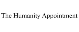 THE HUMANITY APPOINTMENT trademark