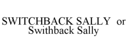SWITCHBACK SALLY OR SWITHBACK SALLY trademark