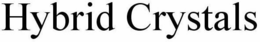 HYBRID CRYSTALS trademark