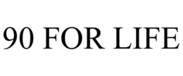 90 FOR LIFE trademark