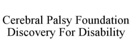 CEREBRAL PALSY FOUNDATION DISCOVERY FOR DISABILITY trademark