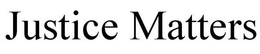 JUSTICE MATTERS trademark