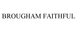 BROUGHAM FAITHFUL trademark