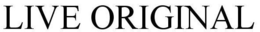 LIVE ORIGINAL trademark