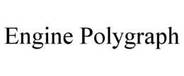 ENGINE POLYGRAPH trademark