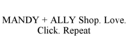 MANDY + ALLY SHOP. LOVE. CLICK. REPEAT trademark