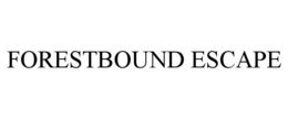 FORESTBOUND ESCAPE trademark