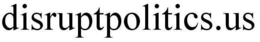 DISRUPTPOLITICS.US trademark