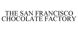 THE SAN FRANCISCO CHOCOLATE FACTORY trademark