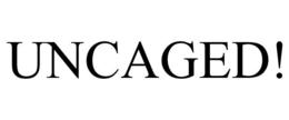 UNCAGED! trademark