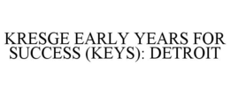 KRESGE EARLY YEARS FOR SUCCESS (KEYS): DETROIT trademark