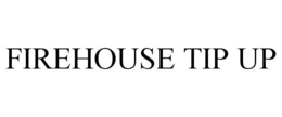 FIREHOUSE TIP UP trademark