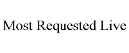 MOST REQUESTED LIVE trademark