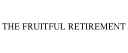 THE FRUITFUL RETIREMENT trademark