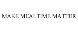 MAKE MEALTIME MATTER trademark