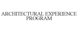 ARCHITECTURAL EXPERIENCE PROGRAM trademark