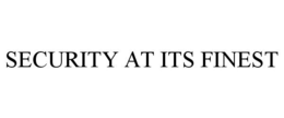 SECURITY AT ITS FINEST trademark