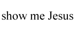 SHOW ME JESUS trademark