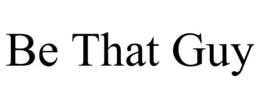 BE THAT GUY trademark