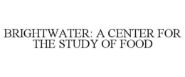 BRIGHTWATER: A CENTER FOR THE STUDY OF FOOD trademark