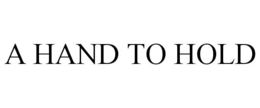 A HAND TO HOLD trademark