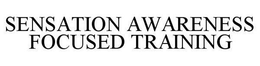 SENSATION AWARENESS FOCUSED TRAINING trademark