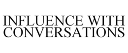 INFLUENCE WITH CONVERSATIONS trademark