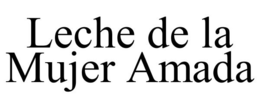 LECHE DE LA MUJER AMADA trademark