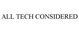 ALL TECH CONSIDERED trademark