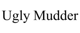 UGLY MUDDER trademark