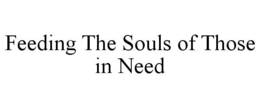 FEEDING THE SOULS OF THOSE IN NEED trademark