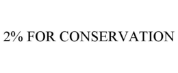 2% FOR CONSERVATION trademark