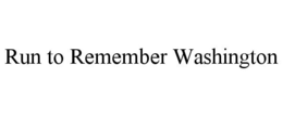 RUN TO REMEMBER WASHINGTON trademark