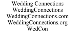 WEDDING CONNECTIONS WEDDINGCONNECTIONS WEDDINGCONNECTIONS.COM WEDDINGCONNECTIONS.ORG WEDCON trademark