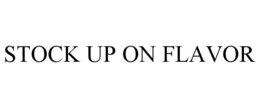 STOCK UP ON FLAVOR trademark