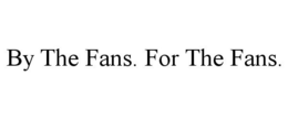 BY THE FANS. FOR THE FANS. trademark