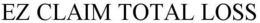 EZ CLAIM TOTAL LOSS trademark