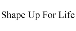SHAPE UP FOR LIFE trademark