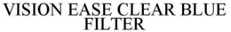 VISION EASE CLEAR BLUE FILTER trademark