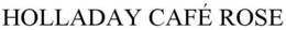 HOLLADAY CAFÉ ROSE trademark