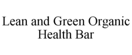 LEAN AND GREEN ORGANIC HEALTH BAR trademark