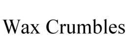 WAX CRUMBLES trademark