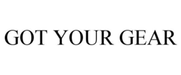 GOT YOUR GEAR trademark