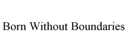BORN WITHOUT BOUNDARIES trademark