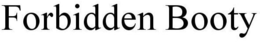 FORBIDDEN BOOTY trademark