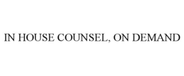IN HOUSE COUNSEL, ON DEMAND trademark