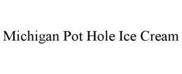 MICHIGAN POT HOLE ICE CREAM trademark