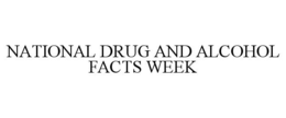 NATIONAL DRUG AND ALCOHOL FACTS WEEK trademark